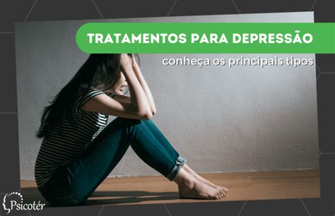 Tratamentos para depressão Conheça os principais tipos Psicoter