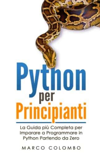 Python per Principianti La Guida più Completa per Imparare a