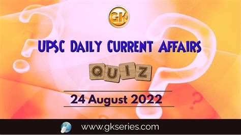 Upsc Daily Current Affairs Quiz 24 August 2022