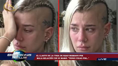 El Llanto De La Tora De Gran Hermano Por Mala Relación Con Su Mamá