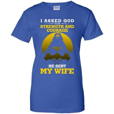 I Asked God For Strength And Courage He Sent My Wife Shirt Hoodie