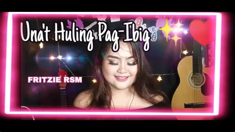 Una T Huling Pag Ibig Full Song Cover Fritzie Rsm Youtube