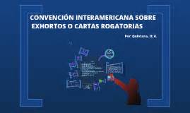 CONVENCIÓN INTERAMERICANA SOBRE EXHORTOS O CARTAS ROGATORIAS by geli