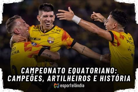 Campeonato Equatoriano Campe Es Artilheiros E Hist Ria