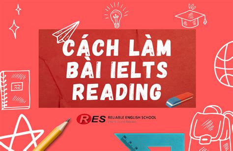 Các cách làm bài IELTS Reading hiệu quả Trung Tâm Anh Ngữ RES