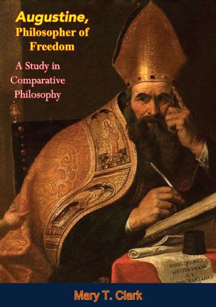 Augustine Philosopher Of Freedom A Study In Comparative Philosophy By