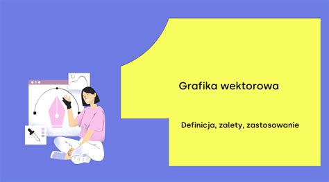 Grafika Wektorowa Czym Jest Kiedy Warto Ją Wykorzystać I Czym Różni