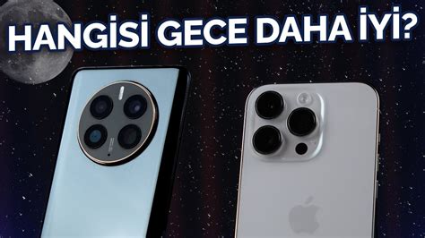 Hangisi Gece Daha Iyi Iphone Pro Ve Mate Pro Kar La T Rmas