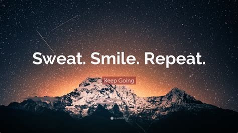 Keep Going Quote “sweat Smile Repeat ”