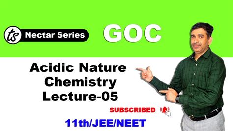 GOC Lecture 05 Acidic Nature Class 11th NEET IIT JEE Chemistry