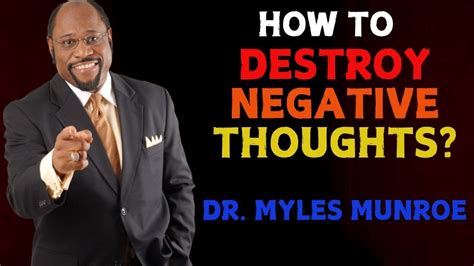 HOW TO DESTROY NEGATIVE THOUGHTS MYLES MUNROE TEACHINGS YouTube