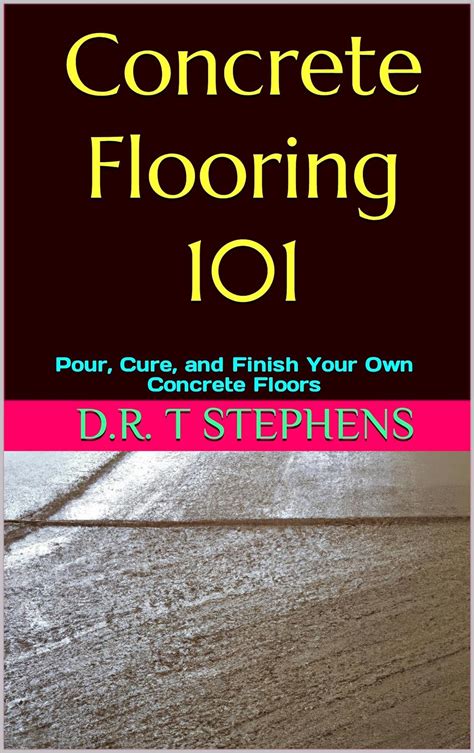 Concrete Flooring 101 Pour Cure And Finish Your Own Concrete Floors Diy Conversions And