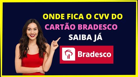 ONDE FICA O CVV DO CARTÃO BRADESCO Saiba o que é cvv do cartão