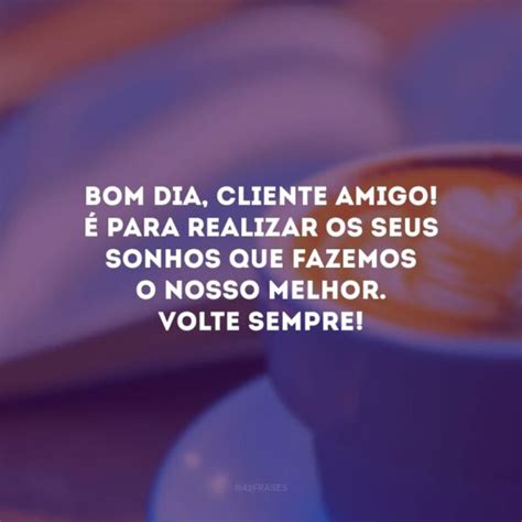 30 frases de bom dia para clientes que fortalecerão a boa relação