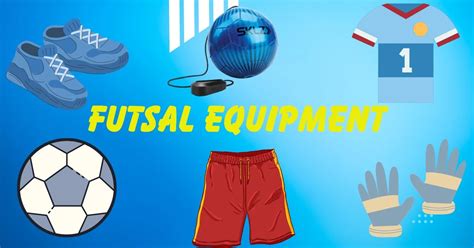 Unveiling Futsal Equipment You Need To Don The Courts Like A Pro