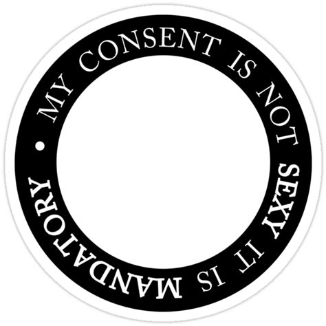 My Consent Is Not Sexy It Is Mandatory Stickers By Ffiorentini