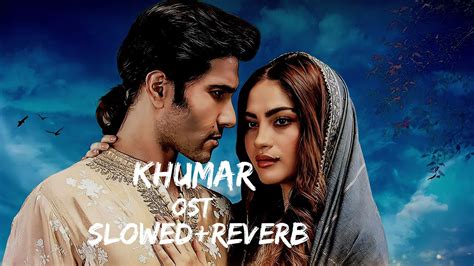 Khumar Full Ost Slowed Reverb Full Song By Sahir Ali Bagga Feroz Khan