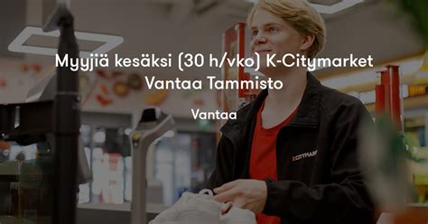 Myyji Kes Ksi H Vko K Citymarket Vantaa Tammisto K Ryhm Jobylon