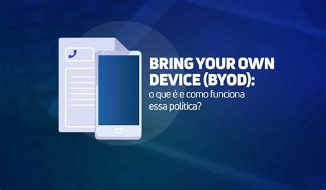 Bring Your Own Device Byod O Que E Como Funciona Essa Pol Tica