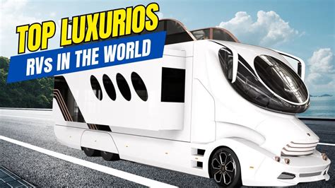 Top 10 Most Luxurious RVs In The World YouTube