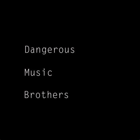 Stream Dangerous Music Brothers Music Listen To Songs Albums