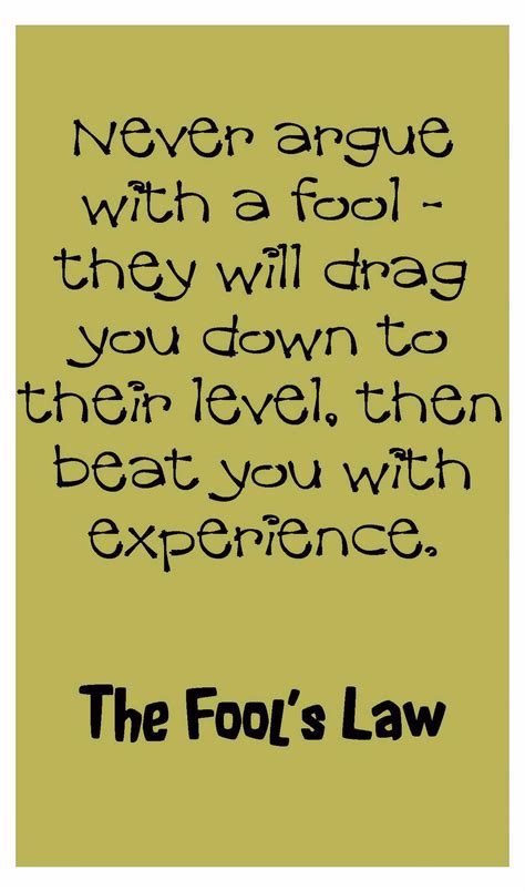 Never Argue With A Fool 9