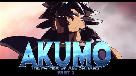 Akumo, The Father of All Saiyans (Part 2) - YouTube