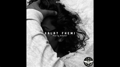 Osho G Galat Fhemi Prod By Delkchol Official Audio Youtube