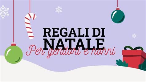 I Regali Di Natale Perfetti Per Genitori E Nonni