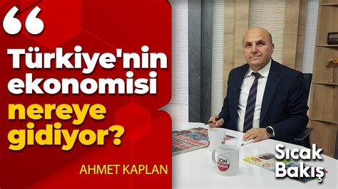 T Rkiye Nin Ekonomisi Nereye Gidiyor Ahmet Kaplan De Erlendiriyor