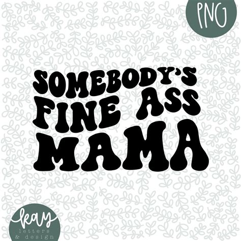 Somebodys Fine Ass Mama Png Etsy