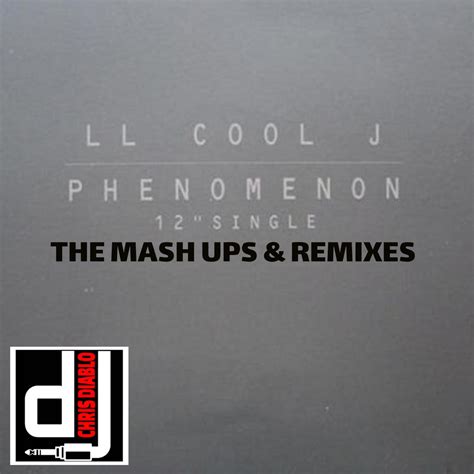 LL Cool J - Phenomenon - The Mash Ups & Remixes | Dj Chris Diablo