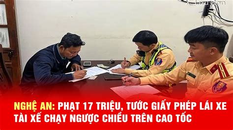 Nghệ An Phạt 17 Triệu Tước Giấy Phép Lái Xe Tài Xế Chạy Ngược Chiều