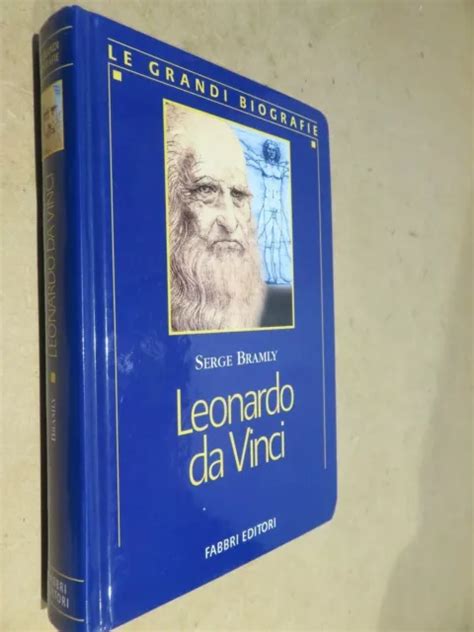 Leonardo Da Vinci Serge Bramly Fabbri Le Grandi Biografie Storia