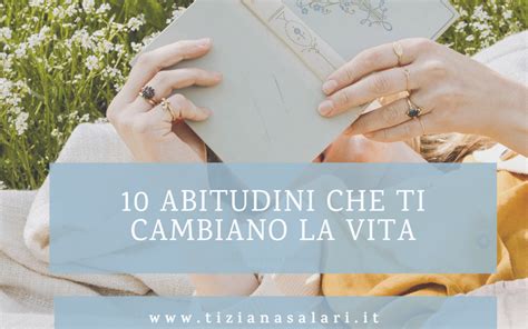 10 Abitudini Che Cambiano La Vita Tiziana Salari