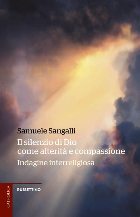 Il Silenzio Di Dio Come Alterità E Compassione Rubbettino Editore