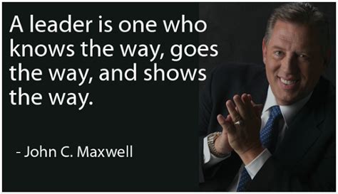 John C Maxwell Quote A Leader Is One Who Knows The Way Goes The W