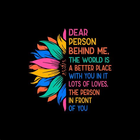 Dear Person Behind Me The World Is A Better Place With You Digital Png