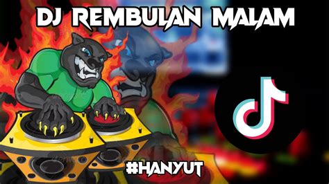 DJ REMBULAN MALAM TIK TOK VIRAL BREAKBEAT FULL BASS YouTube