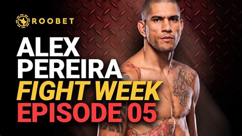 Alex Poatan Pereira Fight Week Episode 5 Ufc 291 Youtube