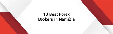 Explore The 10 Best Forex Brokers In Namibia Khwezi Trade