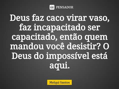 ⁠deus Faz Caco Virar Vaso Faz Melqui Santos Pensador