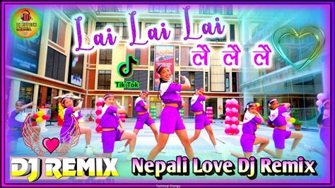 Nepali Djnew Nepali Love Dj Remix Song 2021lai Lai Lainepali Dj