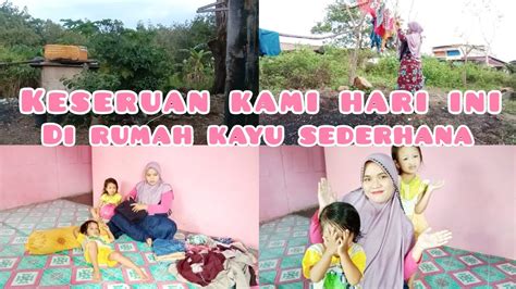 DAILY VLOG IRT DESA KEGIATAN KU SETIAP HARI NYA DI RUMAH KAYU