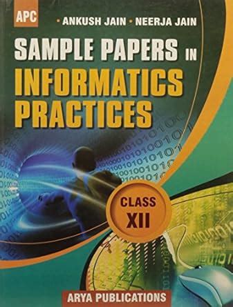 Sample Papers In Informatics Practices Class XII Ankush Jain Neerja