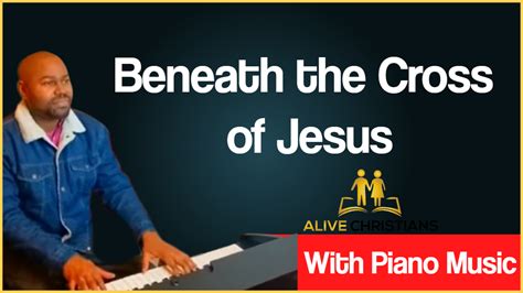 Beneath the Cross of Jesus lyrics - Hymn with Piano Music (Accurate)