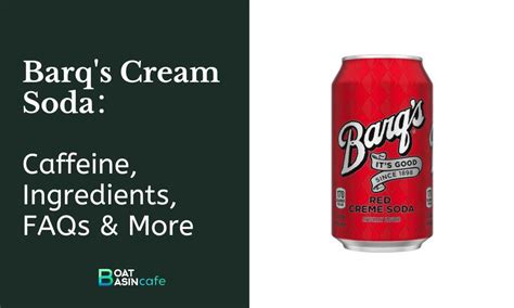 Barq's Cream Soda: Discover Its Caffeine Content And Ingredients