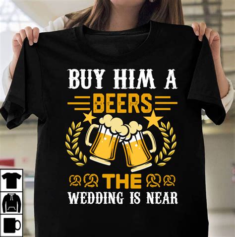 Buy Him A Beers The Wedding Is Near T Shirt Designbeers30 Beersdutch