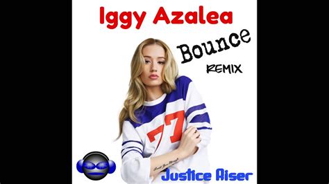 Iggy Azalea Bounce Remix By Justice Riser Youtube