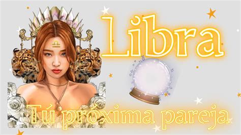 ♎️libra♎️ Te Presento A Tu Próxima Pareja ️ Youtube